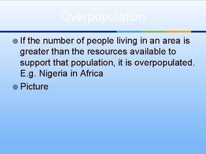 Overpopulation ¥ If the number of people living in an area is greater than