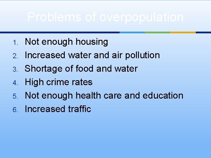 Problems of overpopulation 1. 2. 3. 4. 5. 6. Not enough housing Increased water
