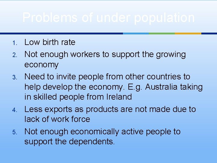 Problems of under population 1. 2. 3. 4. 5. Low birth rate Not enough