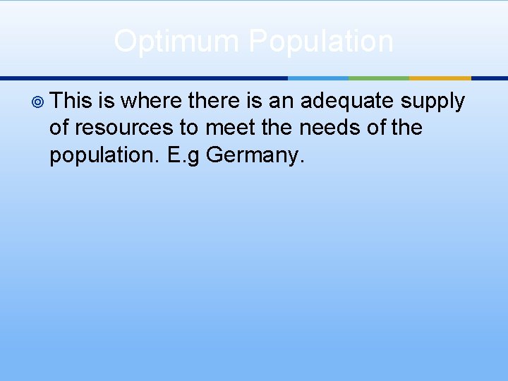 Optimum Population ¥ This is where there is an adequate supply of resources to