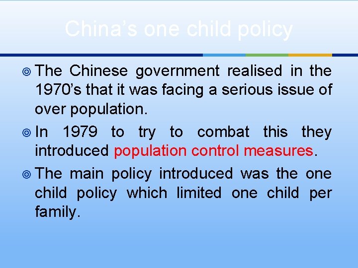 China’s one child policy ¥ The Chinese government realised in the 1970’s that it