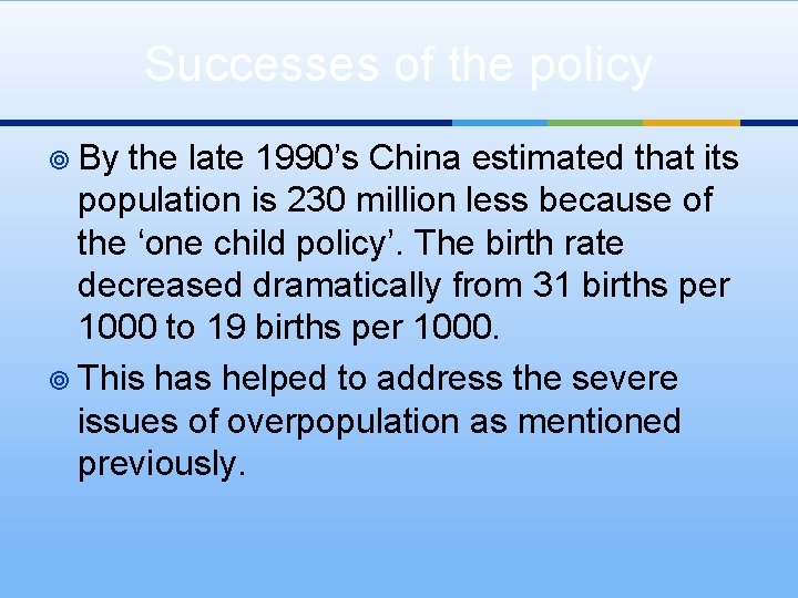 Successes of the policy ¥ By the late 1990’s China estimated that its population