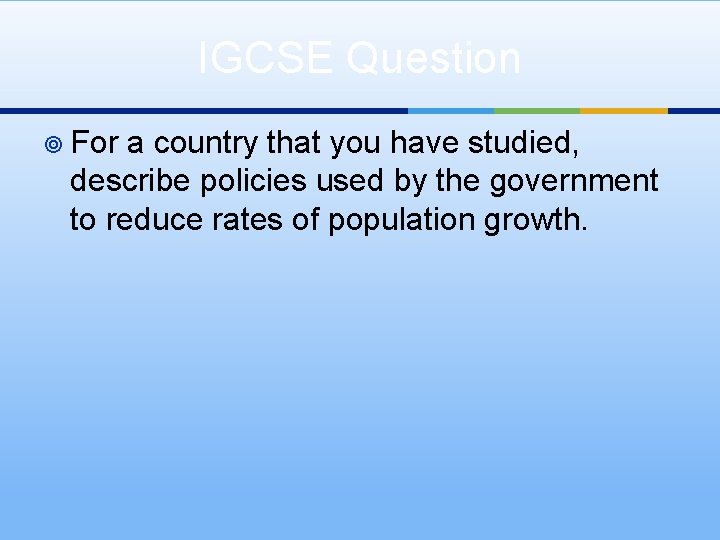 IGCSE Question ¥ For a country that you have studied, describe policies used by