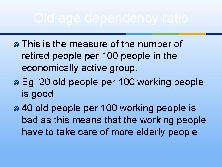 Old age dependency ratio ¥ This is the measure of the number of retired