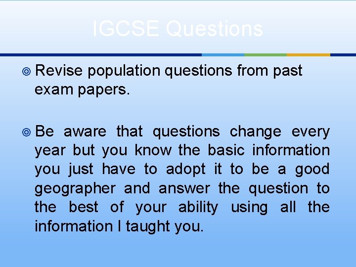 IGCSE Questions ¥ Revise population questions from past exam papers. ¥ Be aware that