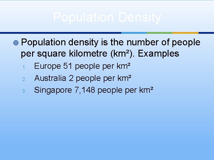 Population Density ¥ Population density is the number of people per square kilometre (km²).