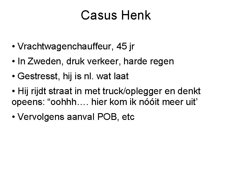 Casus Henk • Vrachtwagenchauffeur, 45 jr • In Zweden, druk verkeer, harde regen •