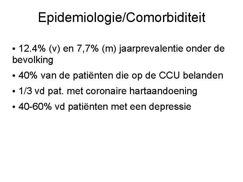 Epidemiologie/Comorbiditeit • 12. 4% (v) en 7, 7% (m) jaarprevalentie onder de bevolking •