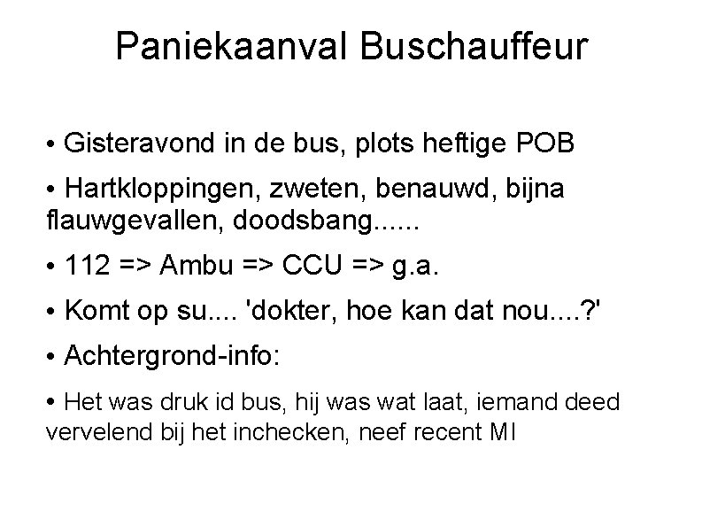 Paniekaanval Buschauffeur • Gisteravond in de bus, plots heftige POB • Hartkloppingen, zweten, benauwd,