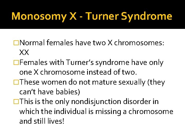 Monosomy X - Turner Syndrome �Normal females have two X chromosomes: XX �Females with