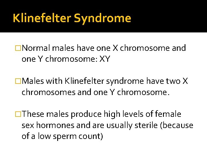Klinefelter Syndrome �Normal males have one X chromosome and one Y chromosome: XY �Males