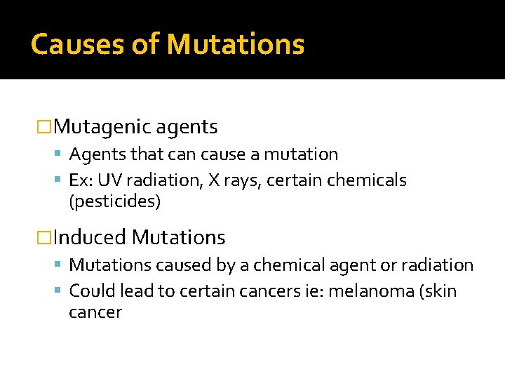 Causes of Mutations �Mutagenic agents Agents that can cause a mutation Ex: UV radiation,