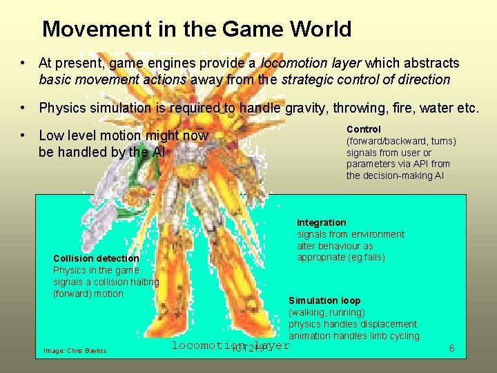 Movement in the Game World • At present, game engines provide a locomotion layer