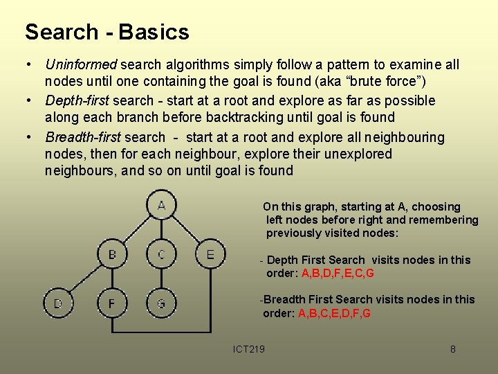 Search - Basics • Uninformed search algorithms simply follow a pattern to examine all