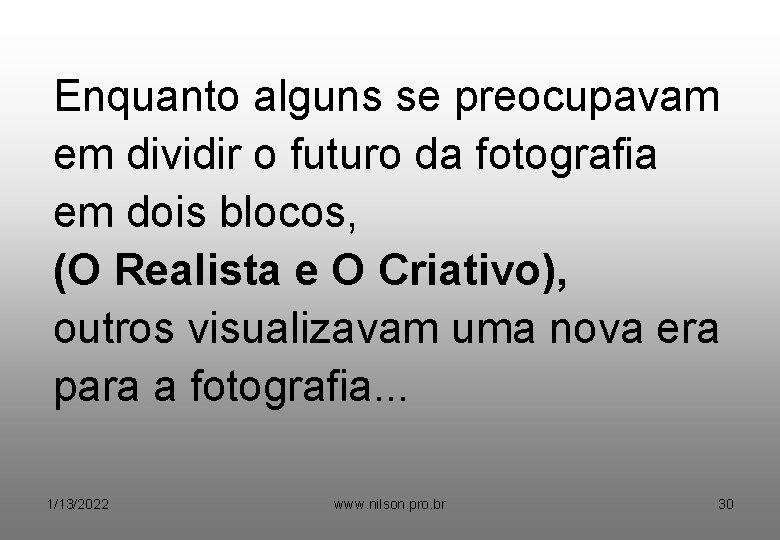 Enquanto alguns se preocupavam em dividir o futuro da fotografia em dois blocos, (O