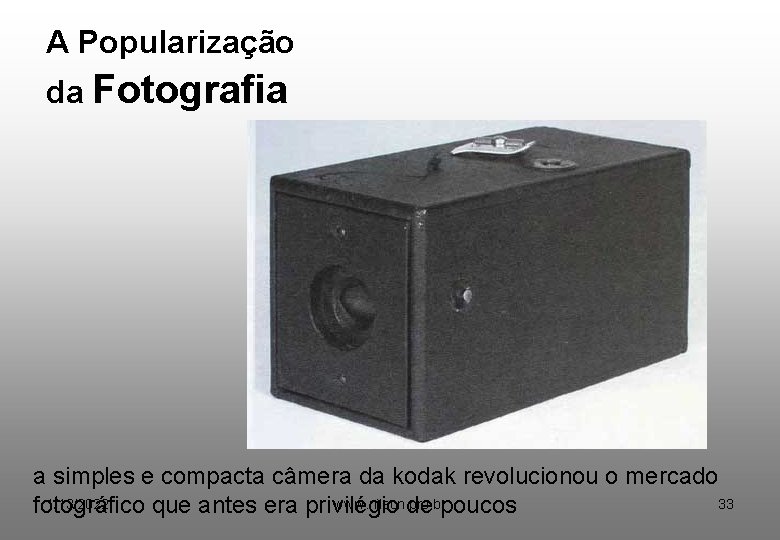 A Popularização da Fotografia a simples e compacta câmera da kodak revolucionou o mercado