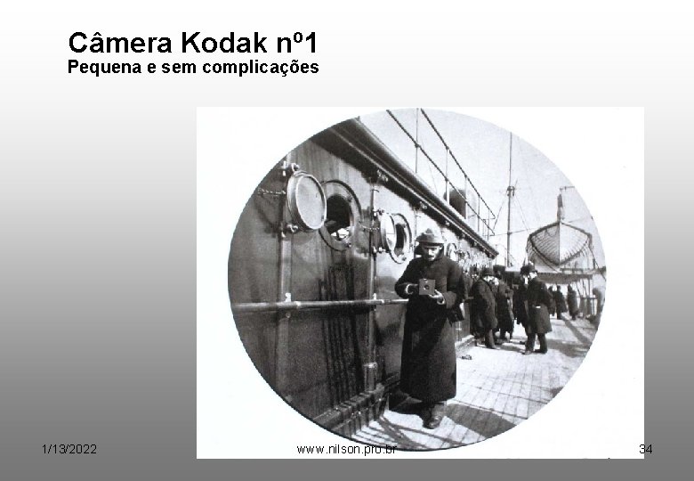 Câmera Kodak nº 1 Pequena e sem complicações 1/13/2022 www. nilson. pro. br 34