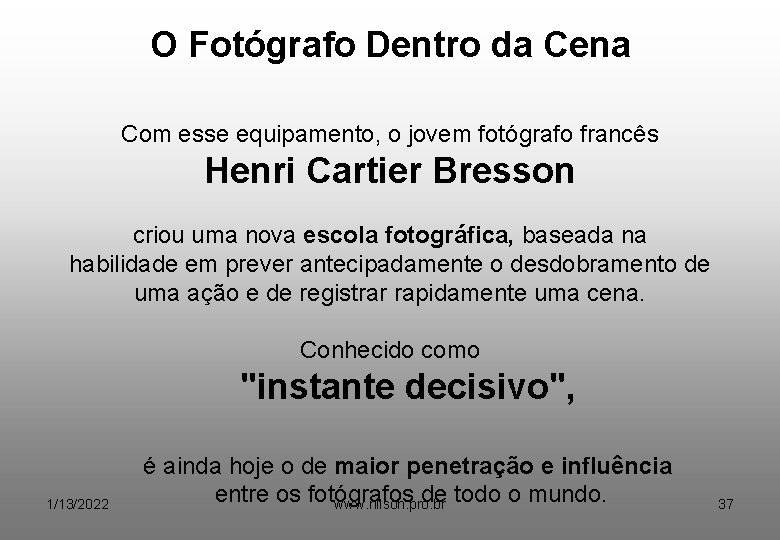 O Fotógrafo Dentro da Cena Com esse equipamento, o jovem fotógrafo francês Henri Cartier