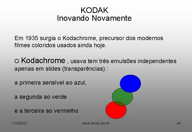 KODAK Inovando Novamente Em 1935 surgia o Kodachrome, precursor dos modernos filmes coloridos usados