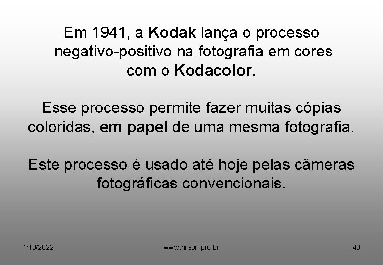 Em 1941, a Kodak lança o processo negativo-positivo na fotografia em cores com o