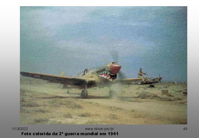 1/13/2022 www. nilson. pro. br Foto colorida da 2ª guerra mundial em 1941 49