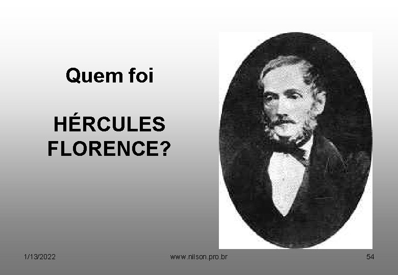 Quem foi HÉRCULES FLORENCE? 1/13/2022 www. nilson. pro. br 54 