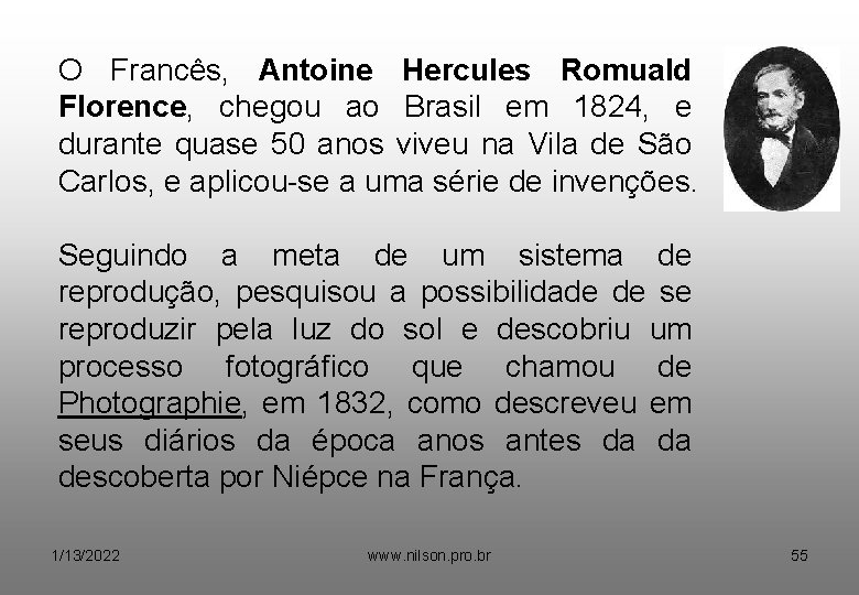 O Francês, Antoine Hercules Romuald Florence, chegou ao Brasil em 1824, e durante quase