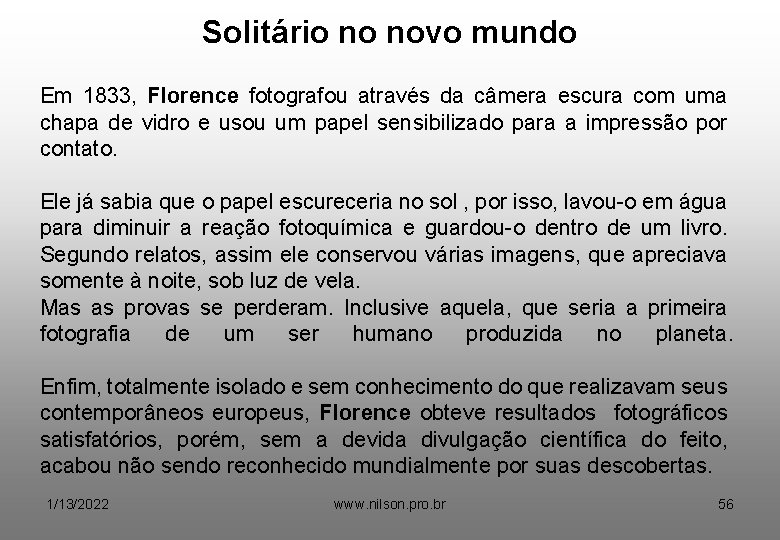 Solitário no novo mundo Em 1833, Florence fotografou através da câmera escura com uma