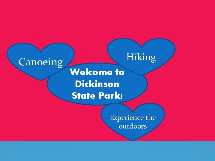 Canoeing Hiking Welcome to Dickinson State Park! Experience the outdoors 