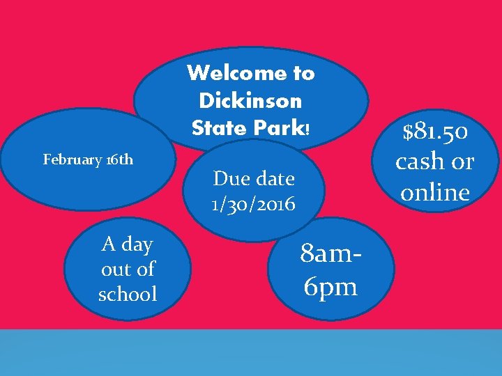 Welcome to Dickinson State Park! February 16 th A day out of school Due