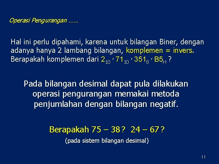 Operasi Pengurangan …… Hal ini perlu dipahami, karena untuk bilangan Biner, dengan adanya hanya Operasi Pengurangan …… Hal ini perlu dipahami, karena untuk bilangan Biner, dengan adanya hanya