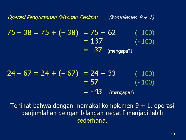Operasi Pengurangan Bilangan Desimal …… (komplemen 9 + 1) 75 – 38 = 75 Operasi Pengurangan Bilangan Desimal …… (komplemen 9 + 1) 75 – 38 = 75