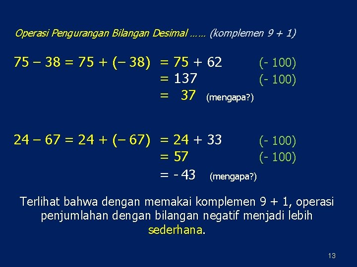 Operasi Pengurangan Bilangan Desimal …… (komplemen 9 + 1) 75 – 38 = 75