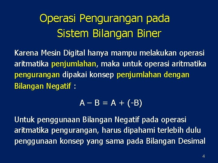 Operasi Pengurangan pada Sistem Bilangan Biner Karena Mesin Digital hanya mampu melakukan operasi aritmatika