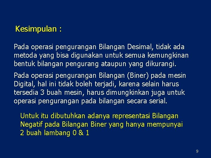 Kesimpulan : Pada operasi pengurangan Bilangan Desimal, tidak ada metoda yang bisa digunakan untuk