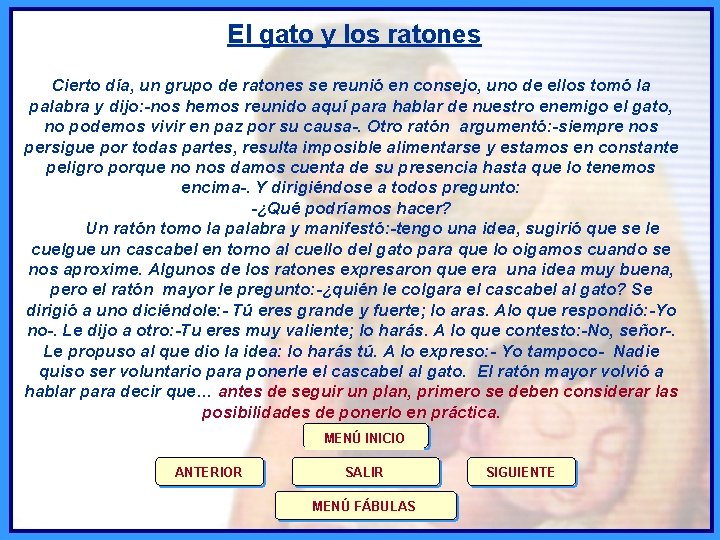 El gato y los ratones Cierto día, un grupo de ratones se reunió en