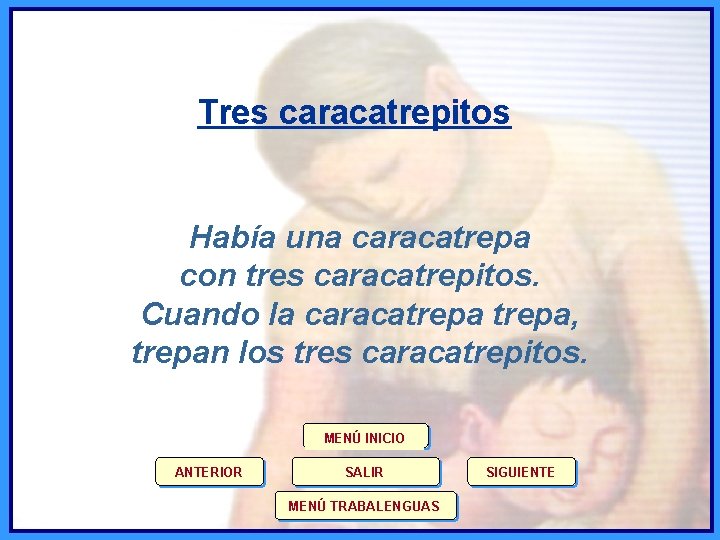 Tres caracatrepitos Había una caracatrepa con tres caracatrepitos. Cuando la caracatrepa, trepan los tres