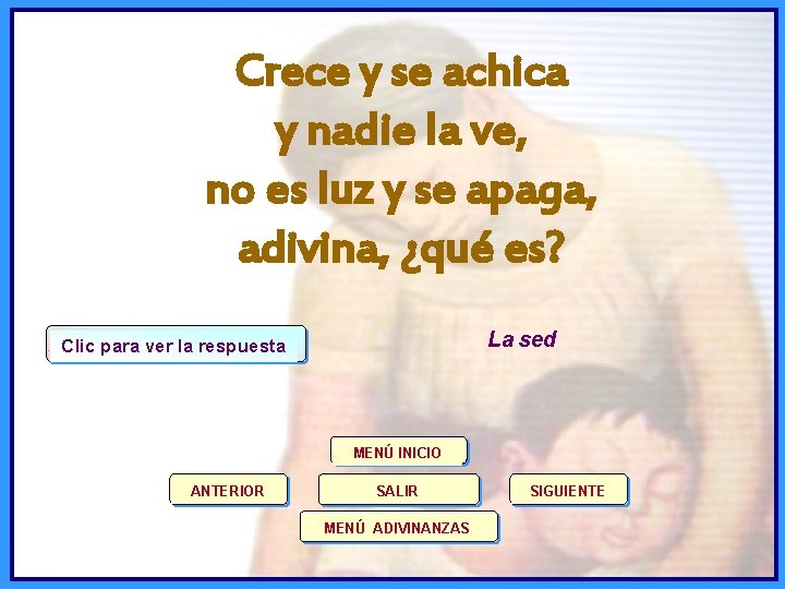 Crece y se achica y nadie la ve, no es luz y se apaga,
