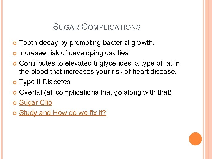 SUGAR COMPLICATIONS Tooth decay by promoting bacterial growth. Increase risk of developing cavities Contributes