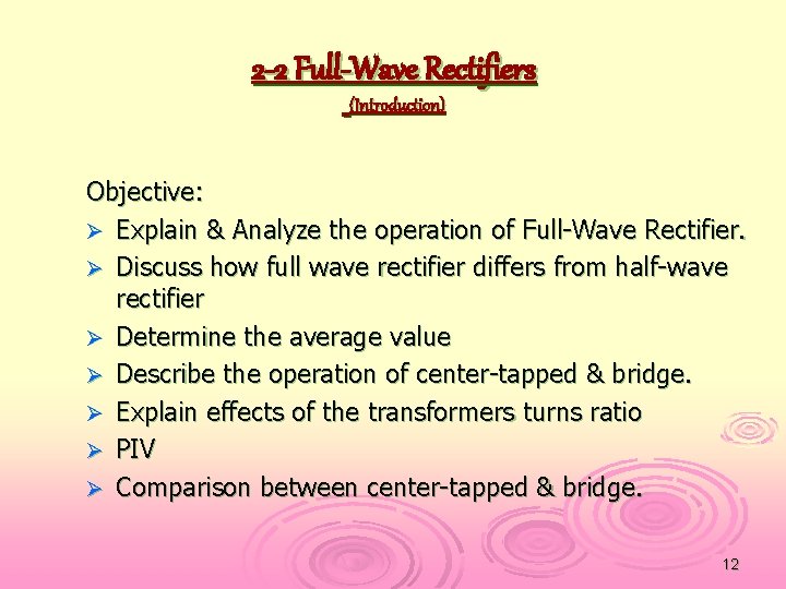 2 -2 Full-Wave Rectifiers (Introduction) Objective: Ø Explain & Analyze the operation of Full-Wave