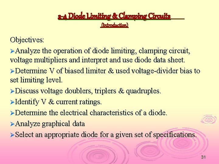 2 -4 Diode Limiting & Clamping Circuits (Introduction) Objectives: ØAnalyze the operation of diode