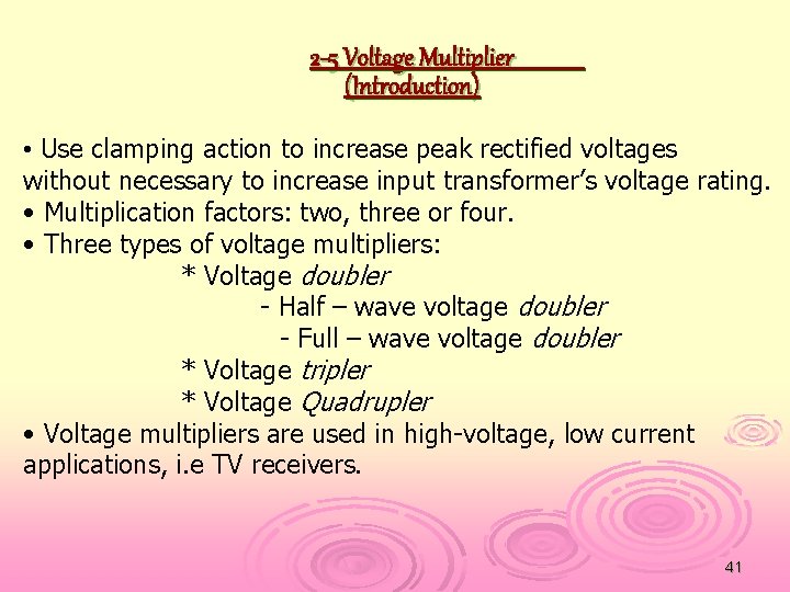 2 -5 Voltage Multiplier (Introduction) • Use clamping action to increase peak rectified voltages