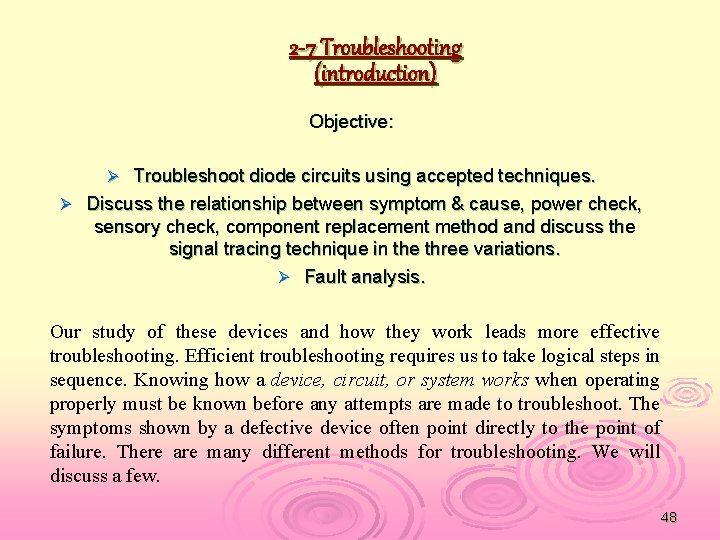 2 -7 Troubleshooting (introduction) Objective: Troubleshoot diode circuits using accepted techniques. Ø Discuss the