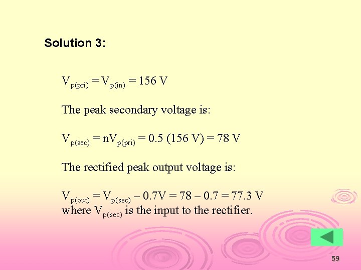 Solution 3: Vp(pri) = Vp(in) = 156 V The peak secondary voltage is: Vp(sec)