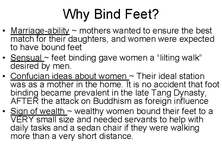Why Bind Feet? • Marriage-ability ~ mothers wanted to ensure the best match for