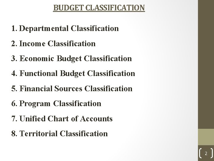 BUDGET CLASSIFICATION 1. Departmental Classification 2. Income Classification 3. Economic Budget Classification 4. Functional