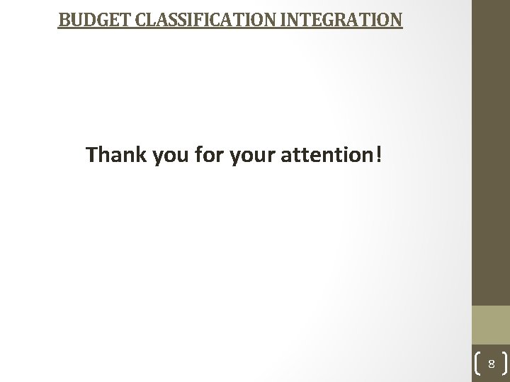 BUDGET CLASSIFICATION INTEGRATION Thank you for your attention! 8 
