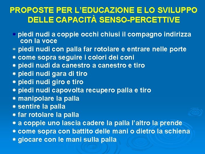 PROPOSTE PER L’EDUCAZIONE E LO SVILUPPO DELLE CAPACITÀ SENSO-PERCETTIVE piedi nudi a coppie occhi PROPOSTE PER L’EDUCAZIONE E LO SVILUPPO DELLE CAPACITÀ SENSO-PERCETTIVE piedi nudi a coppie occhi