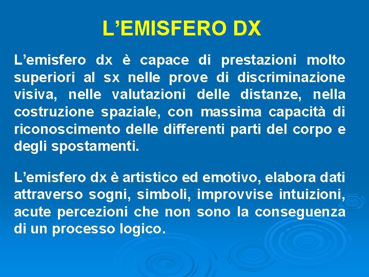 L’EMISFERO DX L’emisfero dx è capace di prestazioni molto superiori al sx nelle prove L’EMISFERO DX L’emisfero dx è capace di prestazioni molto superiori al sx nelle prove