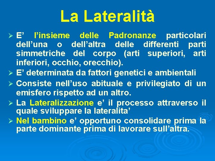 La Lateralità E’ l’insieme delle Padronanze particolari dell’una o dell’altra delle differenti parti simmetriche La Lateralità E’ l’insieme delle Padronanze particolari dell’una o dell’altra delle differenti parti simmetriche